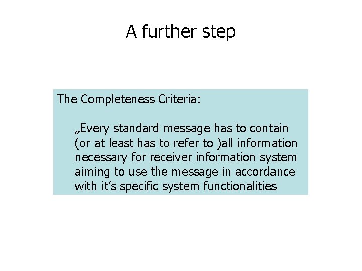 A further step The Completeness Criteria: „Every standard message has to contain (or at A further step The Completeness Criteria: „Every standard message has to contain (or at