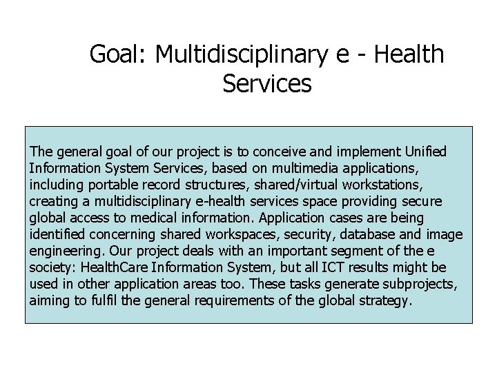 Goal: Multidisciplinary e - Health Services The general goal of our project is to Goal: Multidisciplinary e - Health Services The general goal of our project is to