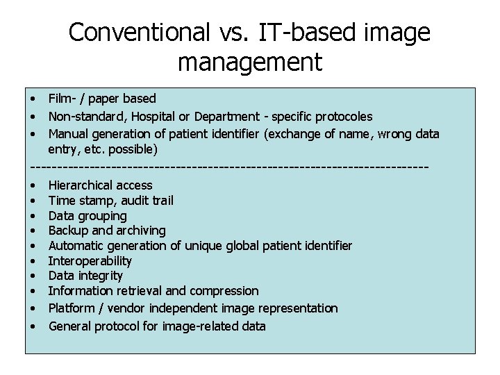 Conventional vs. IT-based image management • • • Film- / paper based Non-standard, Hospital Conventional vs. IT-based image management • • • Film- / paper based Non-standard, Hospital