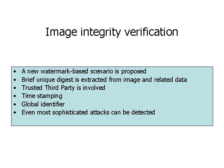 Image integrity verification • • • A new watermark-based scenario is proposed Brief unique Image integrity verification • • • A new watermark-based scenario is proposed Brief unique