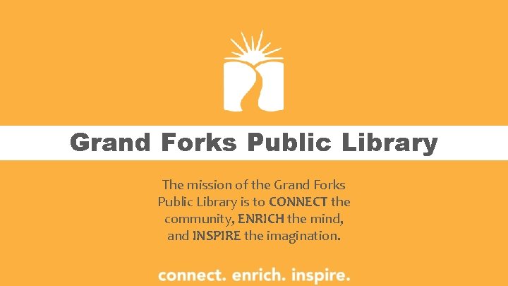 Grand Forks Public Library The mission of the Grand Forks Public Library is to