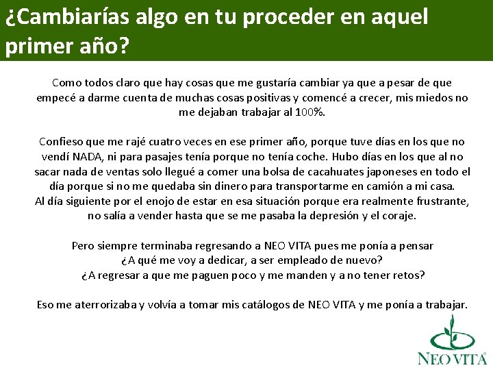 ¿Cambiarías algo en tu proceder en aquel primer año? Como todos claro que hay
