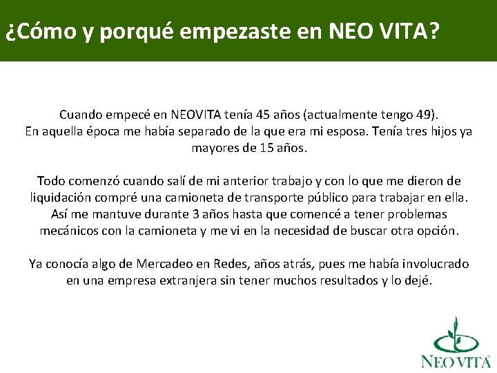 ¿Cómo y porqué empezaste en NEO VITA? Cuando empecé en NEOVITA tenía 45 años