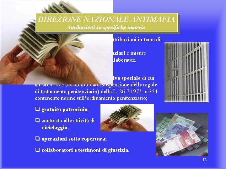 DIREZIONE NAZIONALE ANTIMAFIA Attribuzioni su specifiche materie Il PNA ha inoltre specifiche attribuzioni in DIREZIONE NAZIONALE ANTIMAFIA Attribuzioni su specifiche materie Il PNA ha inoltre specifiche attribuzioni in