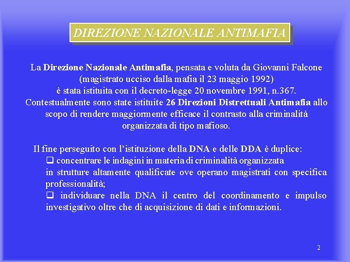 DIREZIONE NAZIONALE ANTIMAFIA La Direzione Nazionale Antimafia, pensata e voluta da Giovanni Falcone (magistrato
