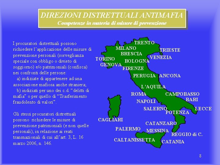DIREZIONI DISTRETTUALI ANTIMAFIA Competenze in materia di misure di prevenzione TRENTO MILANO richiedere l’applicazione DIREZIONI DISTRETTUALI ANTIMAFIA Competenze in materia di misure di prevenzione TRENTO MILANO richiedere l’applicazione