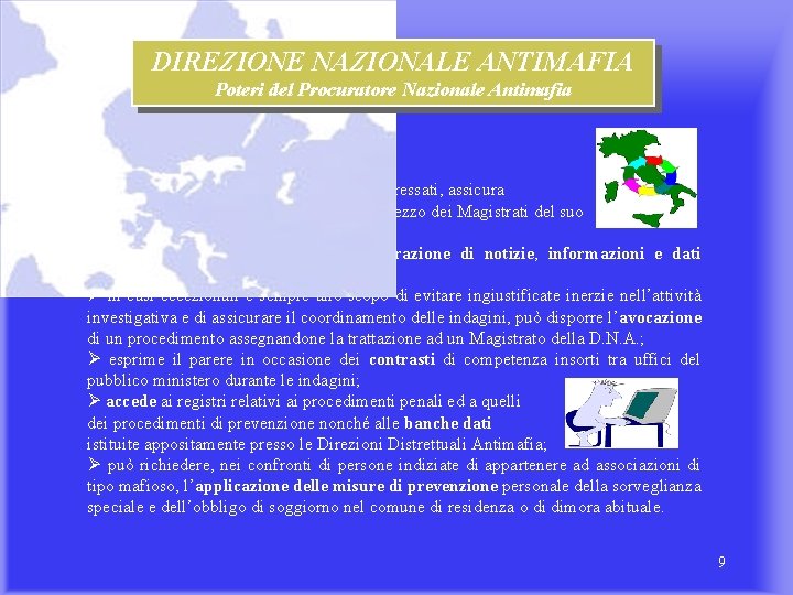 DIREZIONE NAZIONALE ANTIMAFIA Poteri del Procuratore Nazionale Antimafia Il Procuratore Nazionale Antimafia, inoltre: Ø