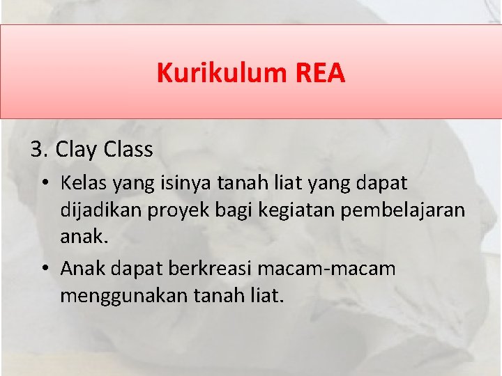 Kurikulum REA 3. Clay Class • Kelas yang isinya tanah liat yang dapat dijadikan