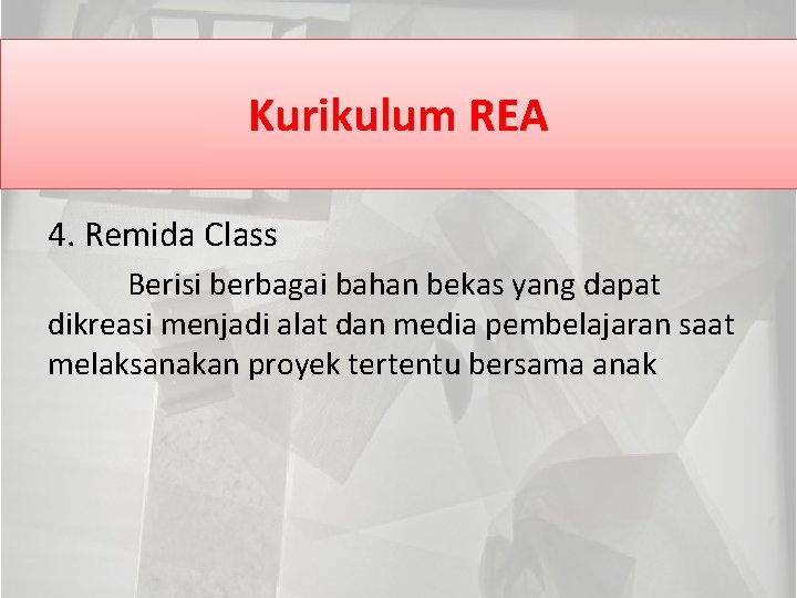 Kurikulum REA 4. Remida Class Berisi berbagai bahan bekas yang dapat dikreasi menjadi alat