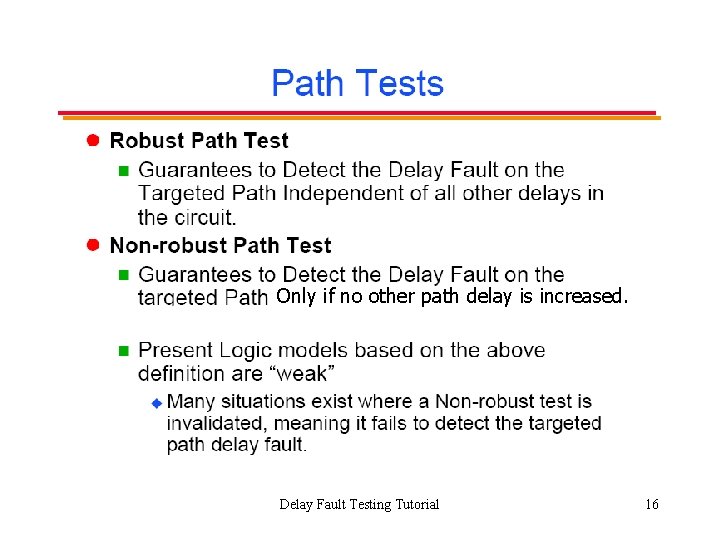 Only if no other path delay is increased. Delay Fault Testing Tutorial 16 