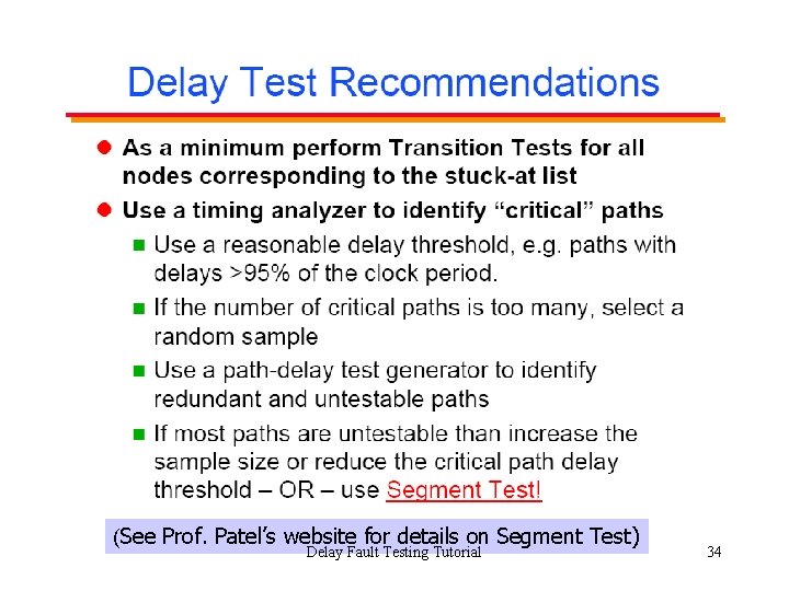(See Prof. Patel’s website for details on Segment Test) Delay Fault Testing Tutorial 34