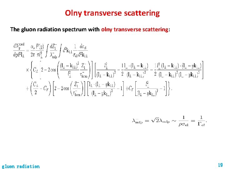 Olny transverse scattering The gluon radiation spectrum with olny transverse scattering: gluon radiation 19