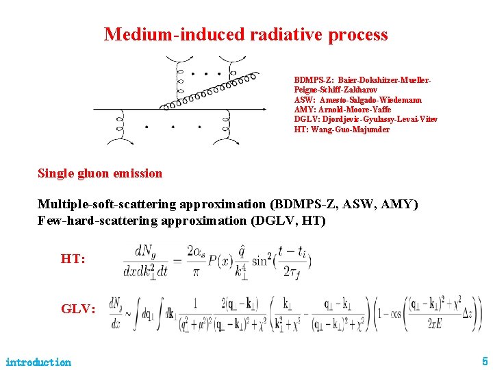 Medium-induced radiative process BDMPS-Z: Baier-Dokshitzer-Mueller. Peigne-Schiff-Zakharov ASW: Amesto-Salgado-Wiedemann AMY: Arnold-Moore-Yaffe DGLV: Djordjevic-Gyulassy-Levai-Vitev HT: Wang-Guo-Majumder