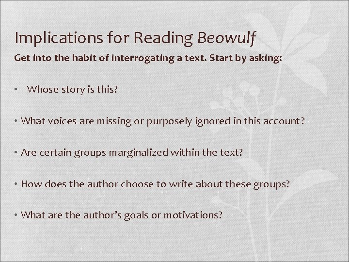 Implications for Reading Beowulf Get into the habit of interrogating a text. Start by Implications for Reading Beowulf Get into the habit of interrogating a text. Start by