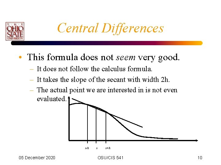 Central Differences • This formula does not seem very good. – It does not Central Differences • This formula does not seem very good. – It does not