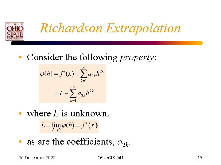 Richardson Extrapolation • Consider the following property: • where L is unknown, • as Richardson Extrapolation • Consider the following property: • where L is unknown, • as