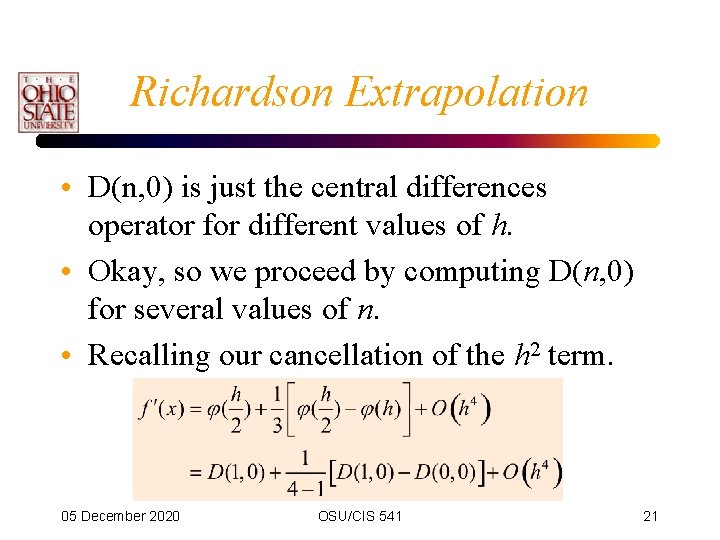 Richardson Extrapolation • D(n, 0) is just the central differences operator for different values Richardson Extrapolation • D(n, 0) is just the central differences operator for different values