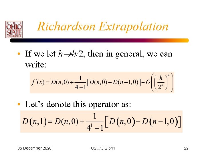 Richardson Extrapolation • If we let h h/2, then in general, we can write: Richardson Extrapolation • If we let h h/2, then in general, we can write: