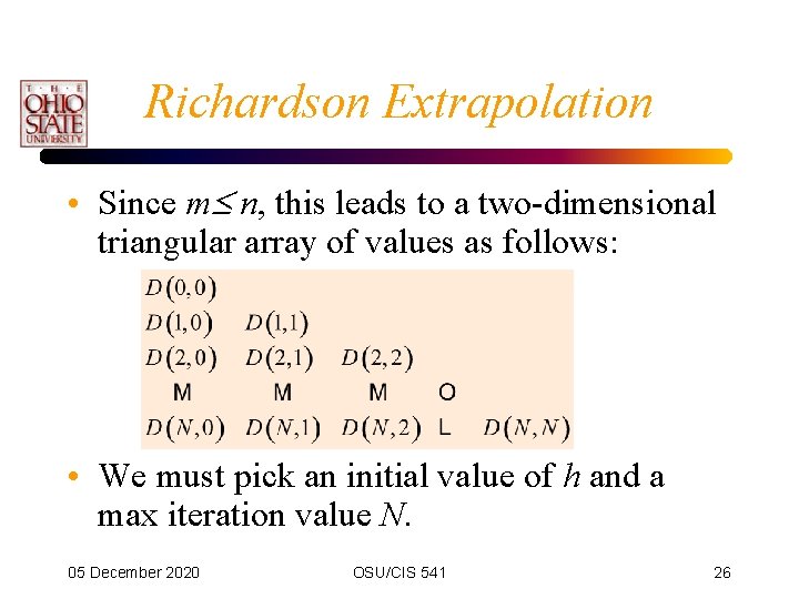 Richardson Extrapolation • Since m n, this leads to a two-dimensional triangular array of Richardson Extrapolation • Since m n, this leads to a two-dimensional triangular array of