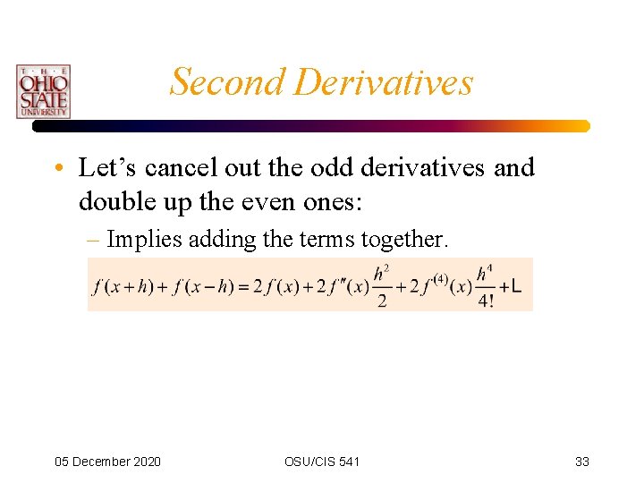 Second Derivatives • Let’s cancel out the odd derivatives and double up the even Second Derivatives • Let’s cancel out the odd derivatives and double up the even