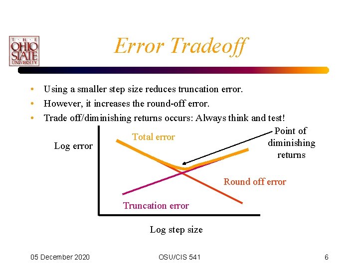 Error Tradeoff • Using a smaller step size reduces truncation error. • However, it Error Tradeoff • Using a smaller step size reduces truncation error. • However, it