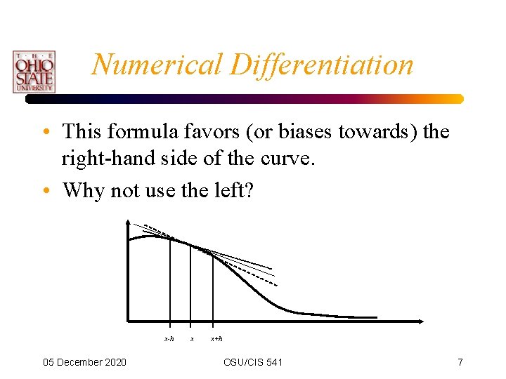 Numerical Differentiation • This formula favors (or biases towards) the right-hand side of the Numerical Differentiation • This formula favors (or biases towards) the right-hand side of the