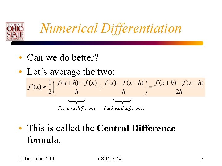 Numerical Differentiation • Can we do better? • Let’s average the two: Forward difference Numerical Differentiation • Can we do better? • Let’s average the two: Forward difference
