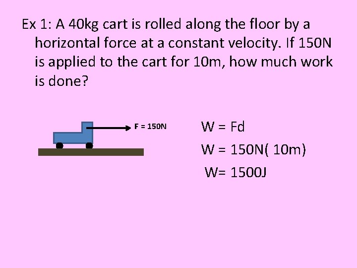 Ex 1: A 40 kg cart is rolled along the floor by a horizontal