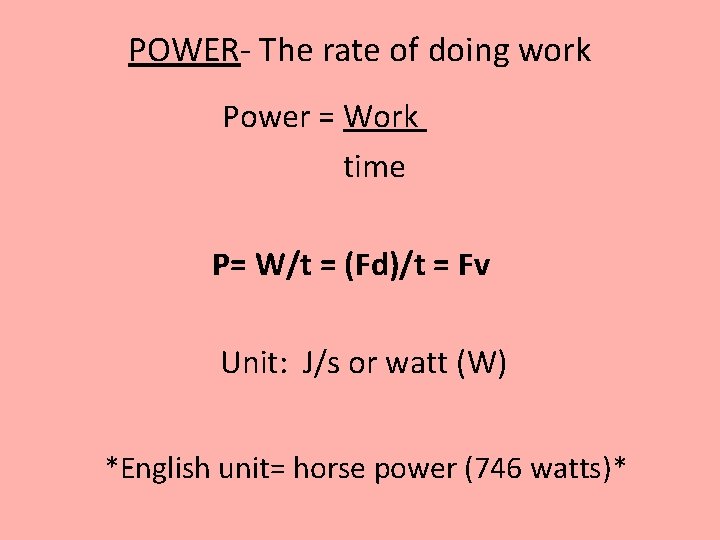 POWER- The rate of doing work Power = Work time P= W/t = (Fd)/t