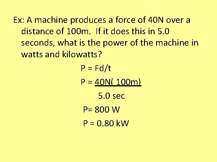 Ex: A machine produces a force of 40 N over a distance of 100