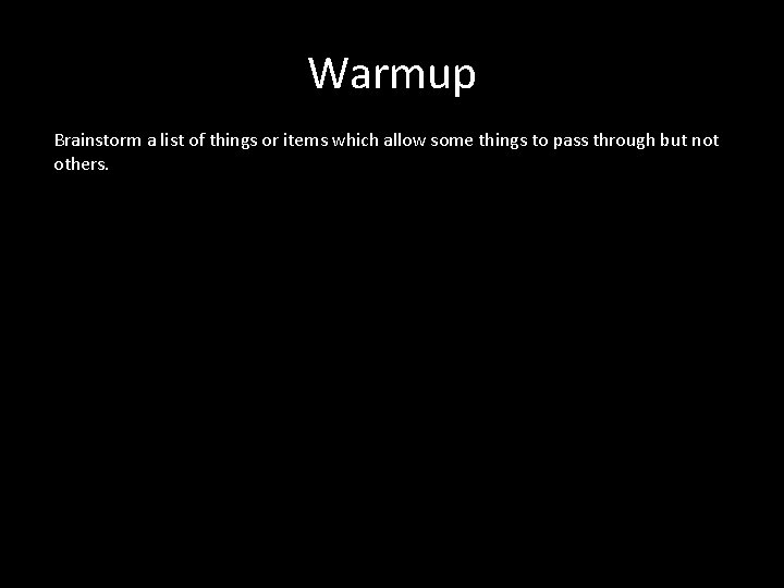 Warmup Brainstorm a list of things or items which allow some things to pass