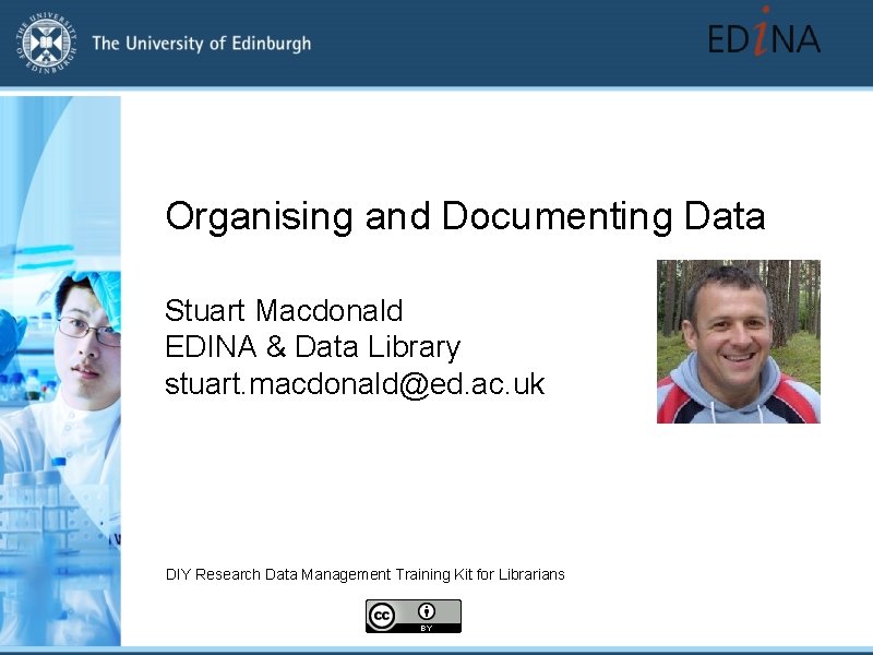 Organising and Documenting Data Stuart Macdonald EDINA & Data Library stuart. macdonald@ed. ac. uk