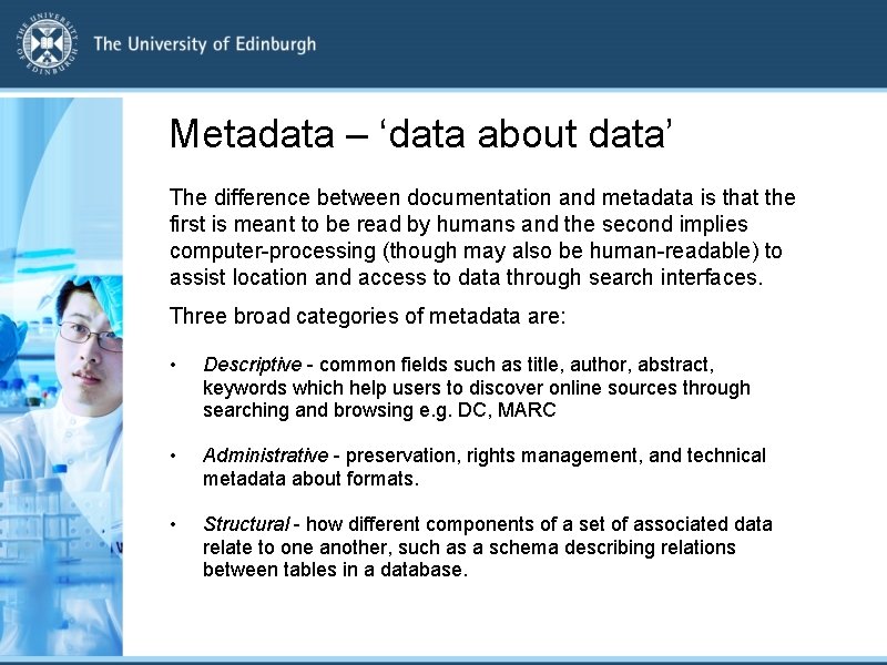 Metadata – ‘data about data’ The difference between documentation and metadata is that the