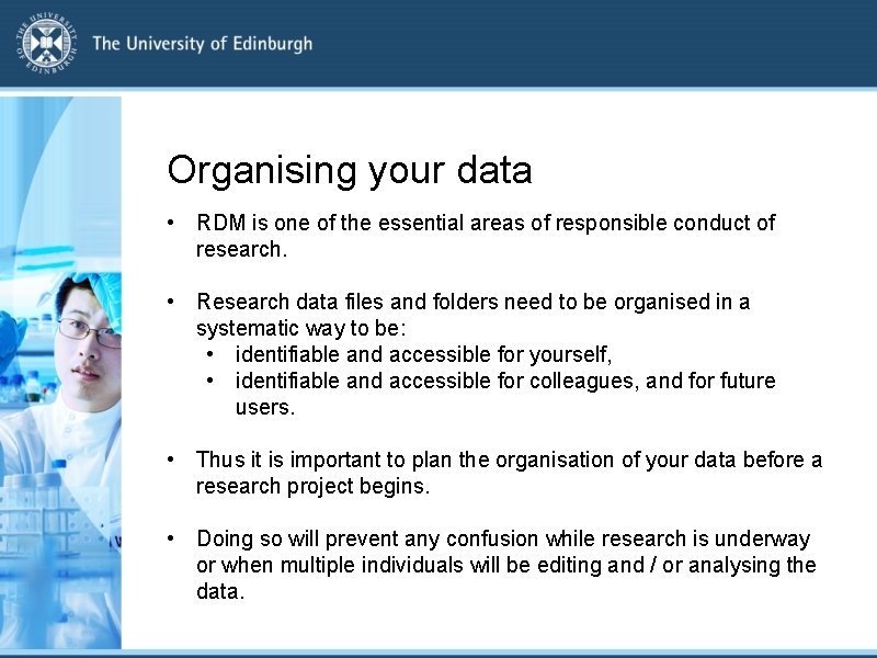 Organising your data • RDM is one of the essential areas of responsible conduct