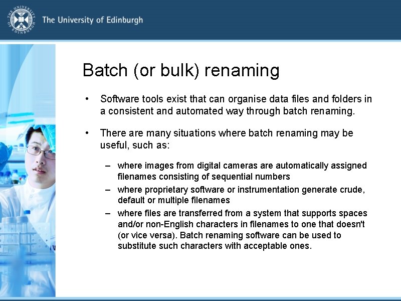 Batch (or bulk) renaming • Software tools exist that can organise data files and