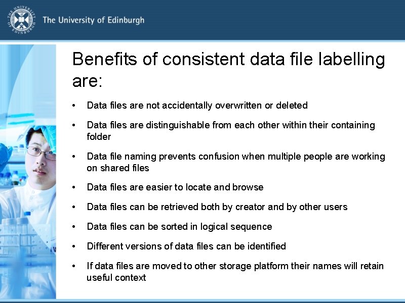 Benefits of consistent data file labelling are: • Data files are not accidentally overwritten
