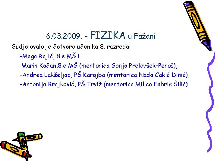 6. 03. 2009. – FIZIKA u Fažani Sudjelovalo je četvero učenika 8. razreda: -Maga