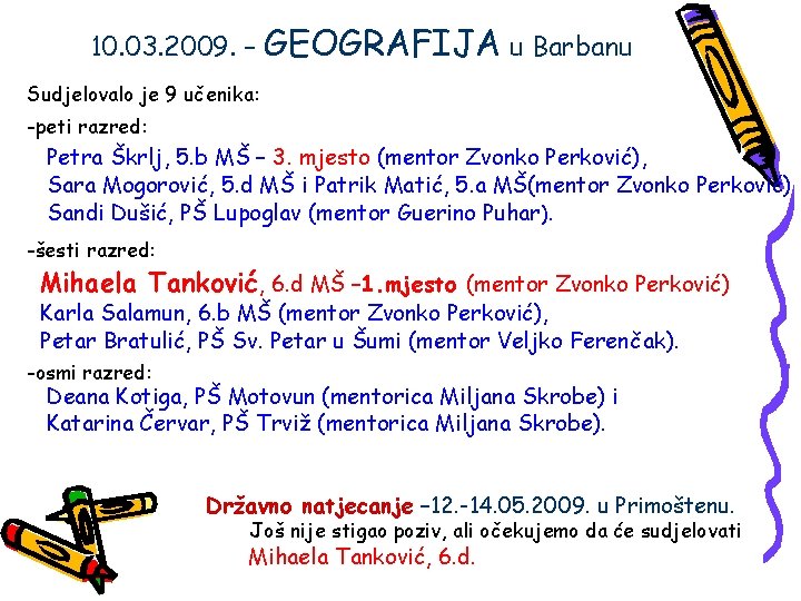 10. 03. 2009. – GEOGRAFIJA u Barbanu Sudjelovalo je 9 učenika: -peti razred: Petra