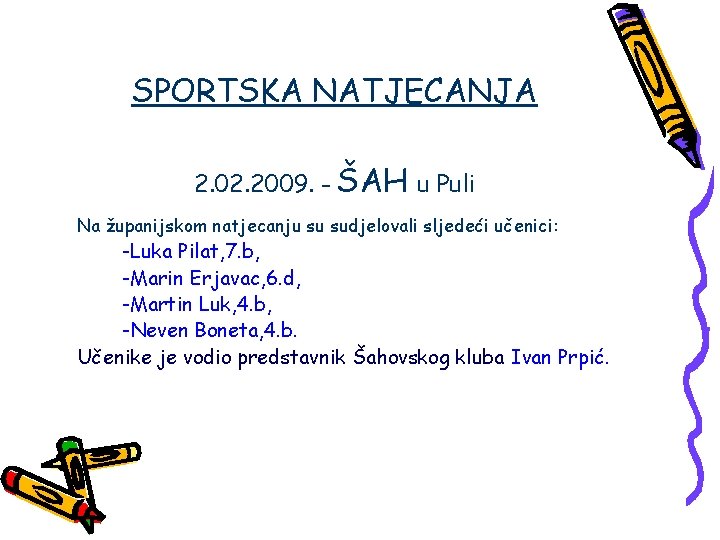 SPORTSKA NATJECANJA 2. 02. 2009. - ŠAH u Puli Na županijskom natjecanju su sudjelovali