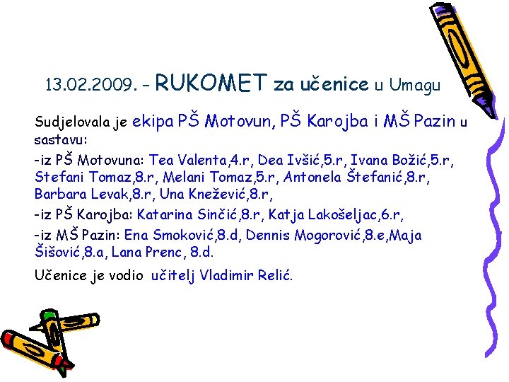 13. 02. 2009. – RUKOMET za učenice u Umagu Sudjelovala je ekipa PŠ Motovun,