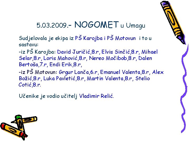 5. 03. 2009. - NOGOMET u Umagu Sudjelovala je ekipa iz PŠ Karojba i