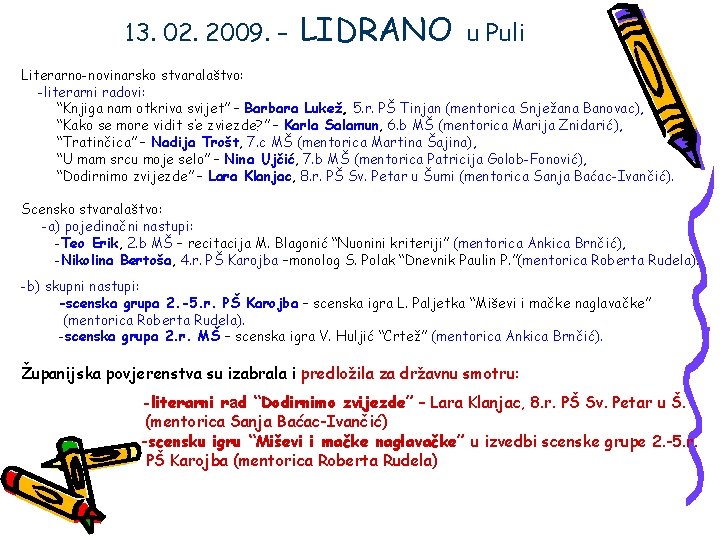 13. 02. 2009. – LIDRANO u Puli Literarno-novinarsko stvaralaštvo: -literarni radovi: “Knjiga nam otkriva