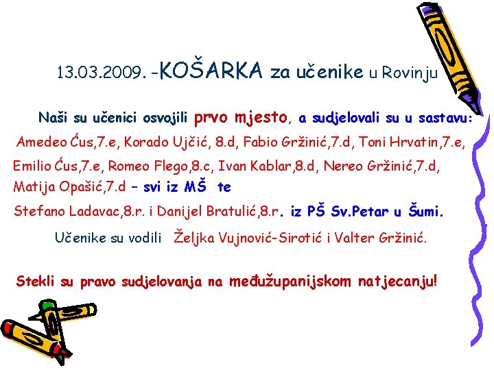 13. 03. 2009. –KOŠARKA za učenike u Rovinju Naši su učenici osvojili prvo mjesto,