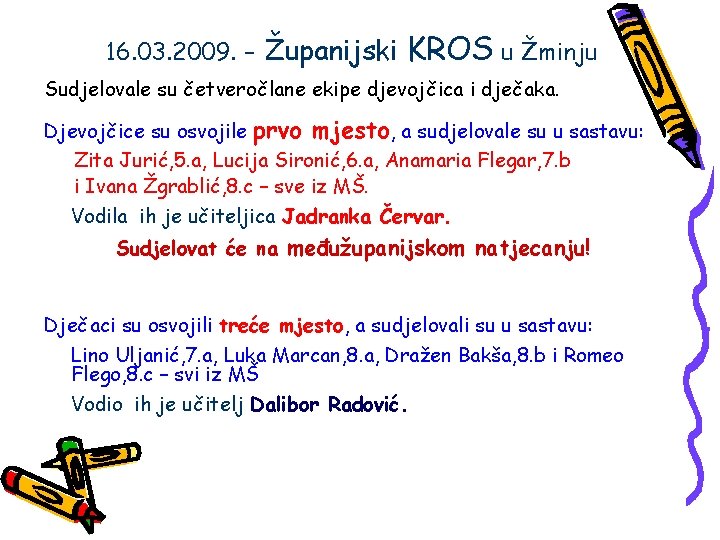 16. 03. 2009. – Županijski KROS u Žminju Sudjelovale su četveročlane ekipe djevojčica i