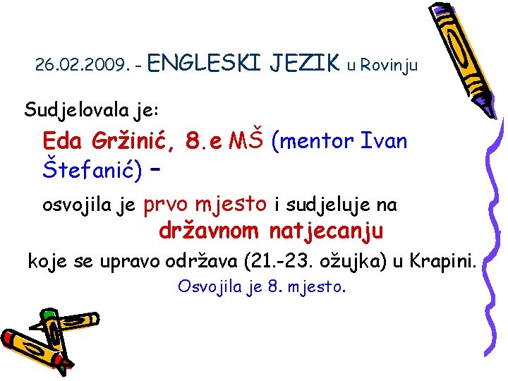 26. 02. 2009. - ENGLESKI JEZIK u Rovinju Sudjelovala je: Eda Gržinić, 8. e