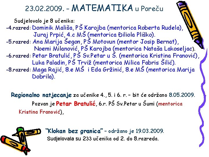 23. 02. 2009. – MATEMATIKA u Poreču Sudjelovalo je 8 učenika: -4. razred: Dominik