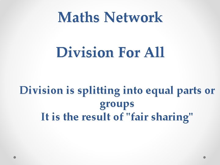 Maths Network Division For All Division is splitting into equal parts or groups It