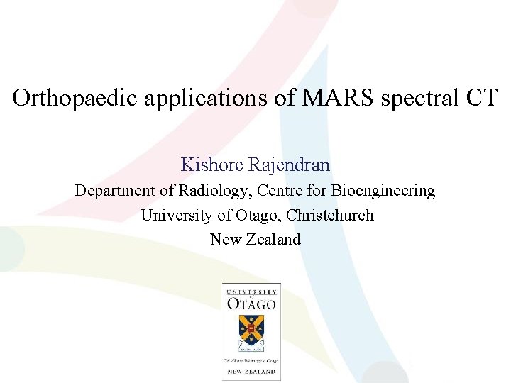Orthopaedic applications of MARS spectral CT Kishore Rajendran Department of Radiology, Centre for Bioengineering