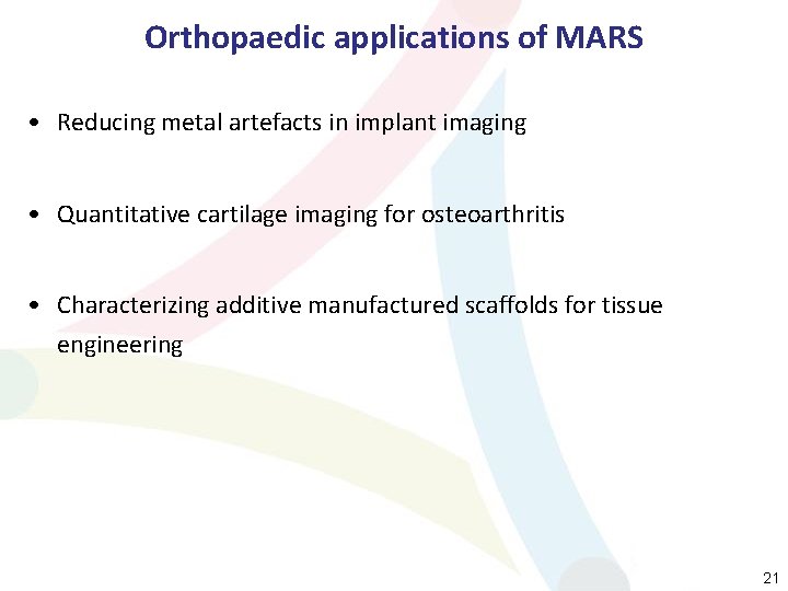 Orthopaedic applications of MARS • Reducing metal artefacts in implant imaging • Quantitative cartilage