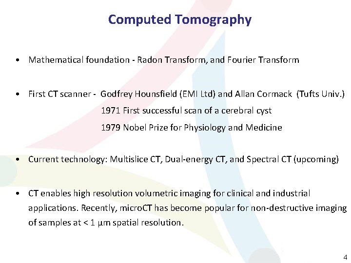 Computed Tomography • Mathematical foundation - Radon Transform, and Fourier Transform • First CT